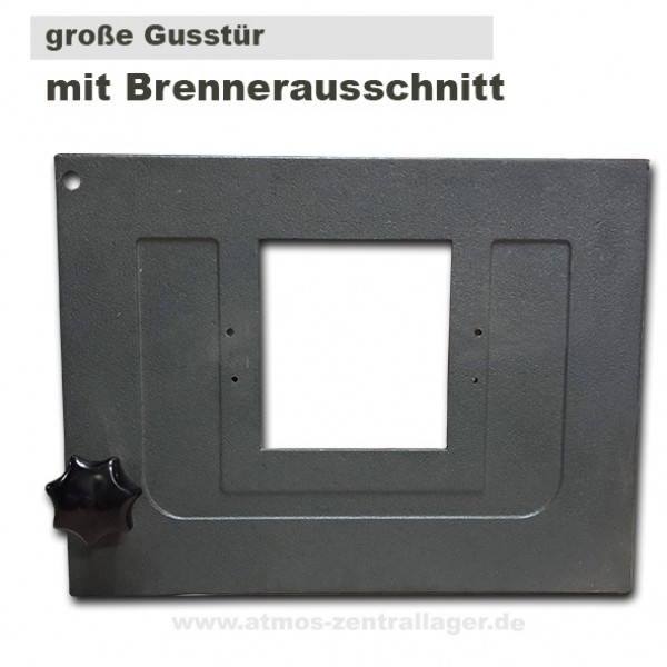 große Gusstür mit Brennerauschnitt