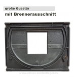 große Gusstür mit Brennerauschnitt